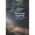 Live LIGHT Above the Negativity: Reflections and Devotionals - Personal Growth for Christian Living