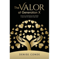 The Valor of Generation X: How the Courageous Are Finding a New Path to Growth and Love