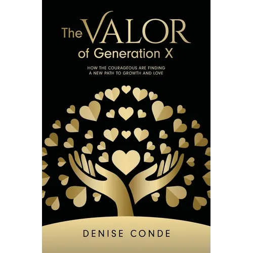 The Valor of Generation X: How the Courageous Are Finding a New Path to Growth and Love