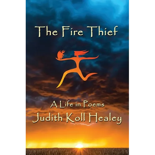 The Fire Thief: A Life in Poems