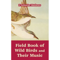 Field Book of Wild Birds and Their Music