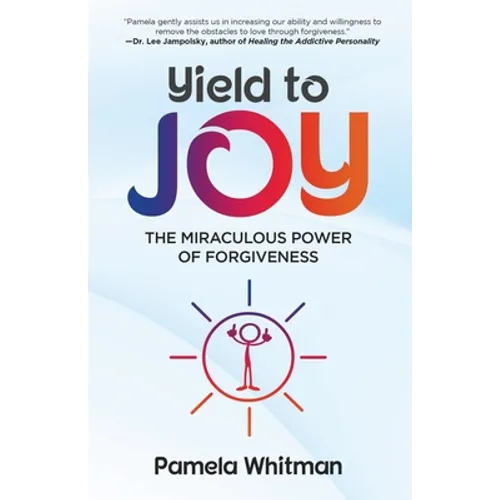 Yield to Joy: The Miraculous Power of Forgiveness