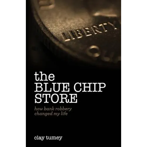 The Blue Chip Store: How Bank Robbery Changed My Life