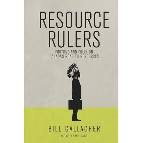 Resource Rulers: Fortune and Folly on Canada's Road to Resources
