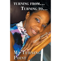 Turning From... Turning To...: My Turning Point
