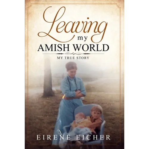 Leaving My Amish World: My True Story