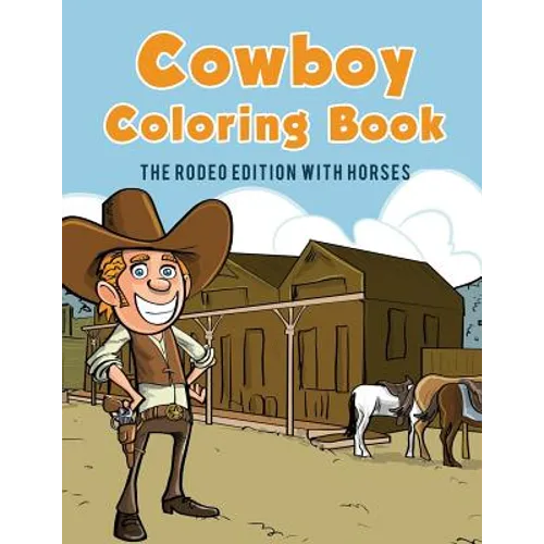 Cowboy Coloring Book: The Rodeo Edition with Horses