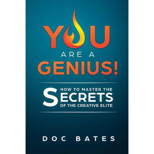 You Are a Genius!: How to Master the Secrets of the Creative Elite