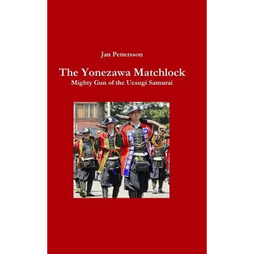 The Yonezawa Matchlock. Mighty Gun of the Uesugi Samurai