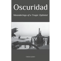 Oscuridad: Meanderings of a Tragic Optimist