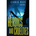 Heroics And Cruelties: A Short Story Collection