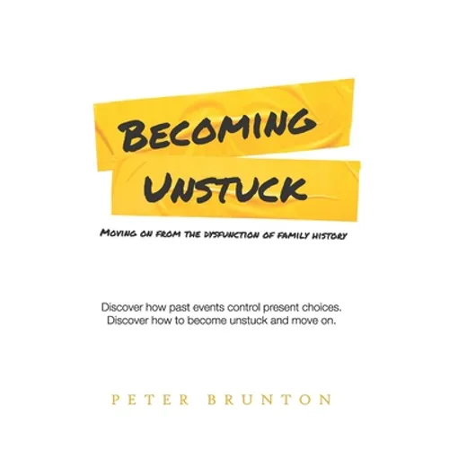 Becoming Unstuck: Moving on from the dysfunction of family history