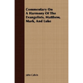 Commentary On A Harmony Of The Evangelists, Matthew, Mark, And Luke