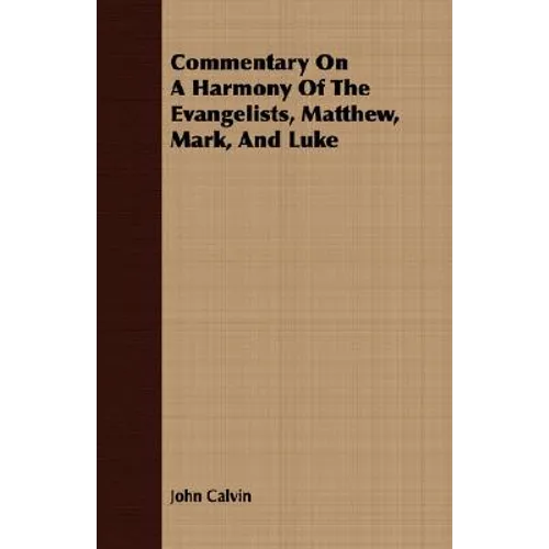 Commentary On A Harmony Of The Evangelists, Matthew, Mark, And Luke