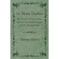 Le Morte Darthur; The Book of King Arthur and of His Noble Knights of the Round Table