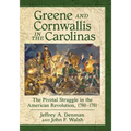 Greene and Cornwallis in the Carolinas: The Pivotal Struggle in the American Revolution, 1780-1781