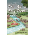 The Art of Being Yourself: Uncovering the Power of Authenticity