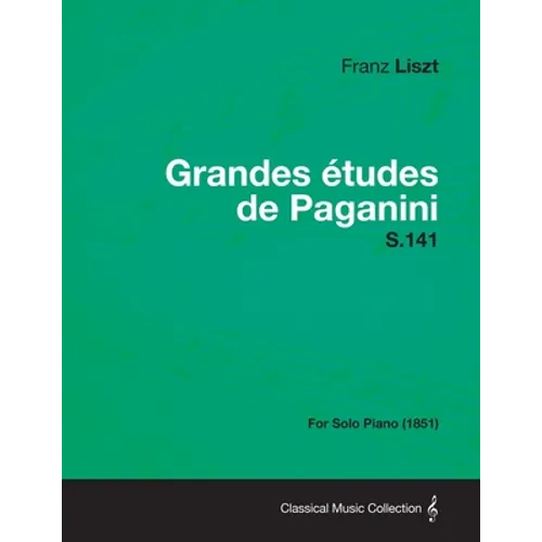 Grandes Etudes de Paganini S.141 - For Solo Piano (1851)