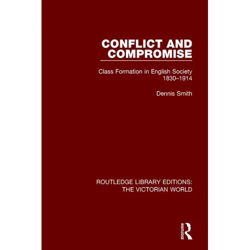 Conflict and Compromise: Class Formation in English Society 1830-1914