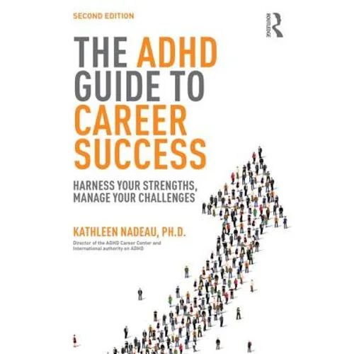 The ADHD Guide to Career Success: Harness Your Strengths, Manage Your Challenges