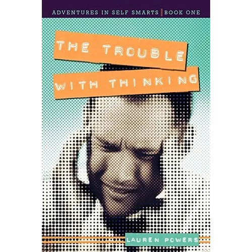 The Trouble with Thinking: Adventures in Self Smarts: Book One