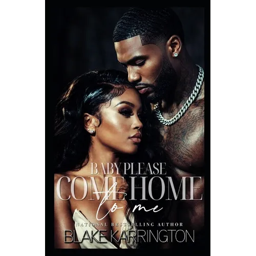 Baby Please Come Home To Me: "A Prison Love Novella"