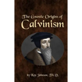 The Gnostic Origins of Calvinism