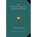 The Life And Times Of Samuel Gorton