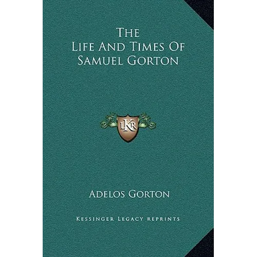 The Life And Times Of Samuel Gorton