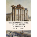 The Roman Empire in the Light of Prophecy