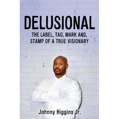 Delusional: The Label, Tag, Mark And, Stamp of a True Visionary