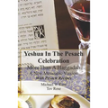 Yeshua In the Pesach Celebration More Than A Haggadah: A New Messianic Version With Pesach Recipes