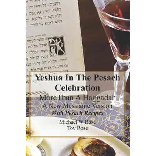 Yeshua In the Pesach Celebration More Than A Haggadah: A New Messianic Version With Pesach Recipes