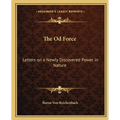 The Od Force: Letters on a Newly Discovered Power in Nature