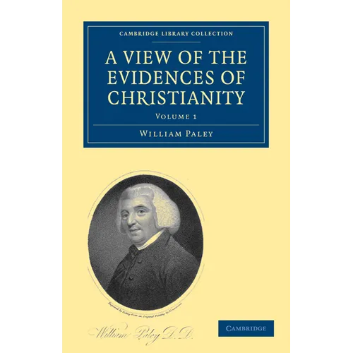 A View of the Evidences of Christianity: Volume 1