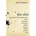 The Seer: The Mind of the Entreperneur, Artist, Visionary, Innovator, Seeker, Learner, Leader, Creator, ...You