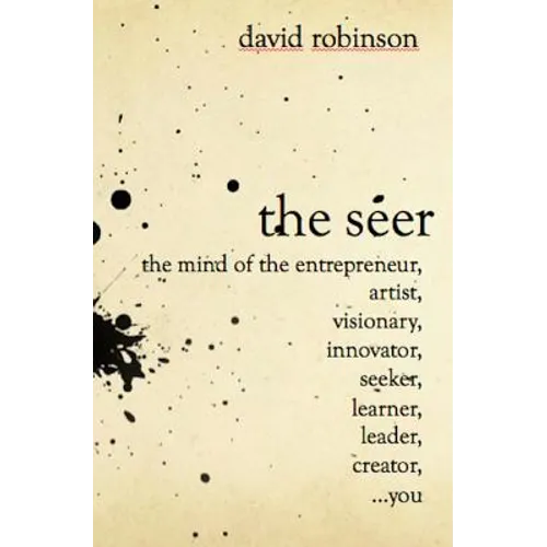 The Seer: The Mind of the Entreperneur, Artist, Visionary, Innovator, Seeker, Learner, Leader, Creator, ...You