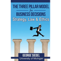 The Three Pillar Model for Business Decisions: Strategy, Law and Ethics