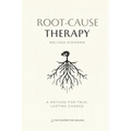 Root-Cause Therapy: A Method for True, Lasting Change