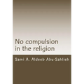 No Compulsion in the Religion: Interpretation of the Quranic Verse 2:256 Through the Centuries