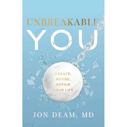 Unbreakable You: Create, Revise, Repair Your Life