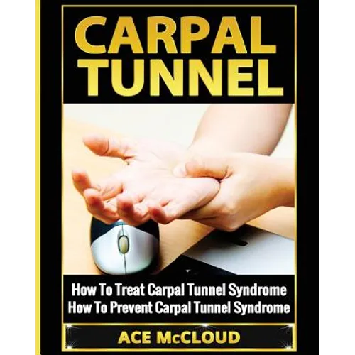Carpal Tunnel: How To Treat Carpal Tunnel Syndrome: How To Prevent Carpal Tunnel Syndrome