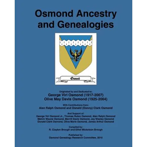 Osmond Ancestry and Genealogies: Compiled by: R. Clayton Brough and Ethel Mickelson Brough.