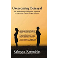 Overcoming Betrayal: The Breakthrough Therapeutic Approach - A Couple's Guide to Healing from Both Perspectives