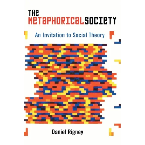 The Metaphorical Society: An Invitation to Social Theory