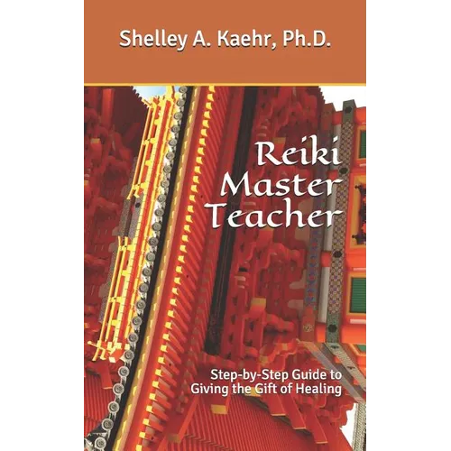 Reiki Master Teacher: Step-by-Step Guide to Giving the Gift of Healing