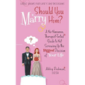 Should You Marry Him?: A No-Nonsense, Therapist-Tested Guide to Not Screwing Up the Biggest Decision of Your Life