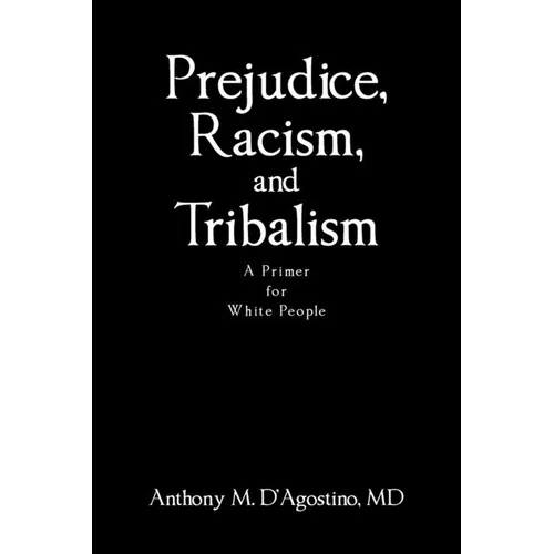 Prejudice, Racism, and Tribalism: A Primer for White People