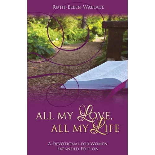 All My Love, All My Life: A Devotional for Women