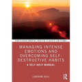 Managing Intense Emotions and Overcoming Self-Destructive Habits: A Self-Help Manual
